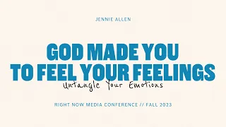 God Made You To Feel Your Feelings // Jennie Allen at Right Now Media Conference 2023