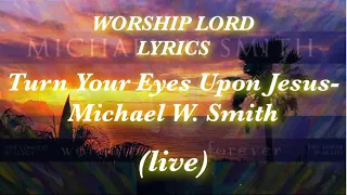 Turn Your Eyes Upon Jesus (Live) ~Michael W Smith || Worship Forever