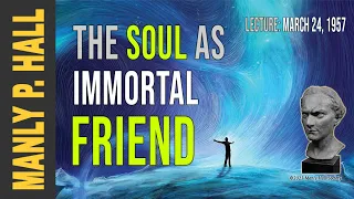 Manly P. Hall: The Soul as Immortal Friend