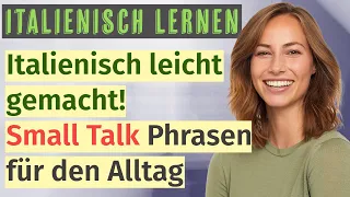 Small Talk auf Italienisch: Einfache Phrasen für Alltag - Lerne spielend leicht Italienisch plaudern