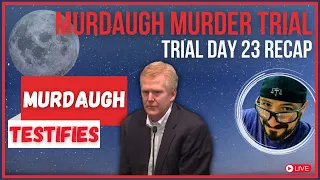 Alex Murdaugh Testifies! Murdaugh Murder Trial Recap & Impressions (Day 23)