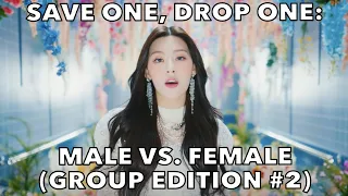 SAVE ONE, DROP ONE: MALE VS. FEMALE (GROUP EDITION #2)