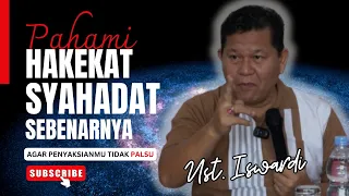 Agar Penyaksianmu tidak Palsu, Pahami HAKEKAT SYAHADAT SEBENARNYA | Ust. Iswardi, S. Ag