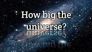 Наскільки великий наш Всесвіт? |•| How big our universy?  -Все про все-