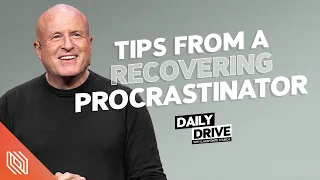 Ep. 309 🎙️ Tips from a Recovering Procrastinator // The Daily Drive with Lakepointe Church