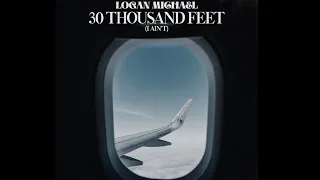 Logan Michael - 30 Thousand Feet (I Ain't) [Official Audio]