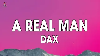 Dax - A Real Man (Lyrics) "Yeah she said she wants a real man"