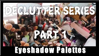 MASSIVE MAKEUP DECLUTTER - PT. 1 EYESHADOW PALETTES (long overdue!) #declutter