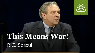 R.C. Sproul: This Means War!