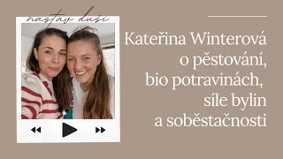 Kateřina Winterová o pěstování, bio potravinách, síle bylin a soběstačnosti | Nastav dUŠI