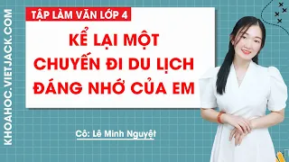 Kể lại một chuyến đi du lịch đáng nhớ của em - Tập làm văn lớp 4 - Cô Lê Minh Nguyệt