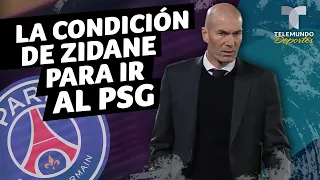 Zidane condiciona al PSG para ser su director técnico | Telemundo Deportes