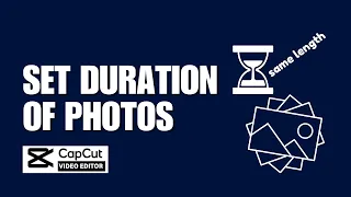 How To Set Duration Of Photos The Same Length In CapCut PC