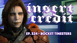 Insert Credit Show 324 - Bocket Tinesters