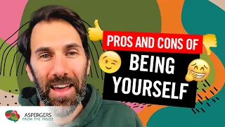 Pros and Cons of being your Authentic Autistic Self