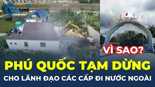 Phú Quốc TẠM DỪNG giải quyết cho lãnh đạo các cấp ĐI NƯỚC NGOÀI | CafeLand