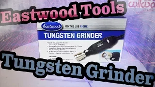 Eastwood Tungsten Grinder - Product Review