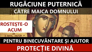 RUGĂCIUNE PUTERNICĂ CĂTRE MAICA DOMNULUI - PENTRU BINECUVÂNTARE ȘI AJUTOR - PROTECȚIE DIVINĂ