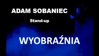 Adam Sobaniec - "Wyobraźnia" | Stand-up | Całe nagranie