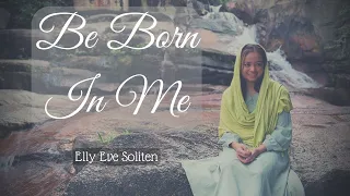 Be Born In Me (Francesca Battistelli) - Elly Eve Soliten