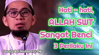 Hati-hati, Allah Sangat Membenci 3 Perilaku Ini | Ustadz Adi Hidayat Lc Ma