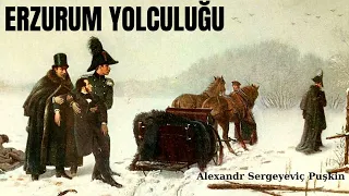 ''ERZURUM YOLCULUĞU'' - ALEXANDR SERGEYEVİÇ PUŞKİN ( SESLİ KİTAP DİNLE )