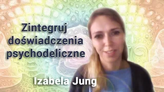 Zintegruj doświadczenia psychodeliczne - Izabela Jung