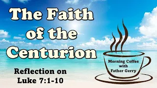 The Faith of the Centurion ||  Reflection on Luke 7:1-10