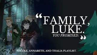 ❝Family, Luke. You Promised❞ - An Annabeth, Luke, & Thalia Playlist