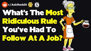 What's The Most Ridiculous Rule You've Had To Follow At A Job? (r/AskReddit)