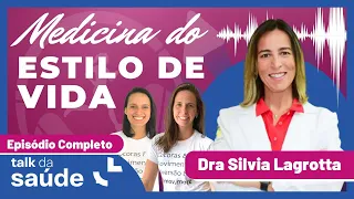 O que é medicina do estilo de vida? | Dra. Silvia Lagrotta