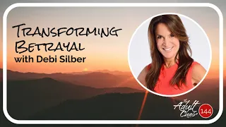 Transforming Betrayal with Dr. Debi Silber