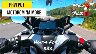 Motorom na More | Honda Forza 300 | 🇲🇰Makedonija-Albanija🇦🇱 2023