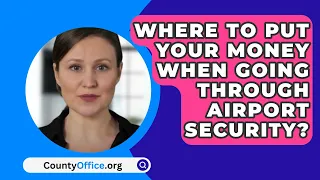 Where To Put Your Money When Going Through Airport Security? - CountyOffice.org