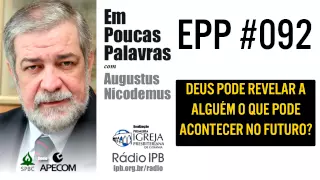 EPP #092 - DEUS PODE REVELAR O FUTURO A ALGUÉM? - AUGUSTUS NICODEMUS