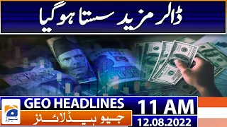 Geo News Headlines Today 11 AM | Dollar became cheaper against Pakistani Rupee | 12th August 2022