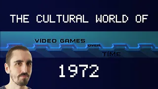 The Cultural World of 1972 | Video Games Over Time