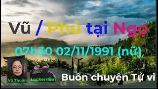 Buôn chuyện tử vi - Vũ Khúc / Thiện Phủ tại Ngọ 02/11/1991 07h30 (nữ)