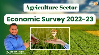 Economic Survey 2022-23 | Role of Agriculture Sector | Key highlights | By Kailash Tiwari