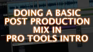 A Basic Post Production Mix In Pro Tools Intro