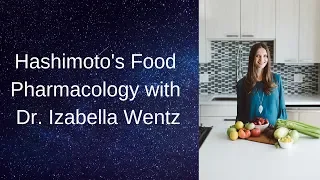 Hashimoto's Food Pharmacology with Dr. Izabella Wentz