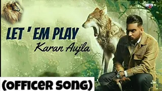 Let Em Play : (Officer Song) Karan Aujla | New GANA Latest Punjabi | Song 2020