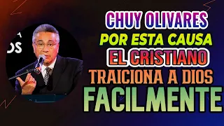 Chuy Olivares, Por esta causa el cristiano traiciona muy fácilmente a Dios