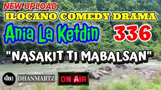 ILOCANO COMEDY DRAMA | NASAKIT TI MABALSAN | ANIA LA KETDIN 336 | NEW UPLOAD