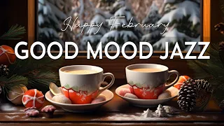 Good Mood February Jazz ☕ Relaxing Sweet Coffee Jazz Music & Bossa Nova Piano smooth for Upbeat Mood