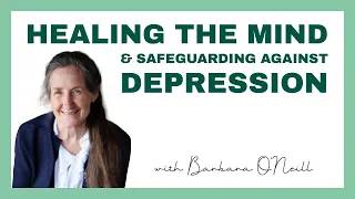 Healing the Mind & Safeguarding Against Depression - Barbara O'Neill