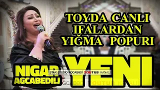 Toydan yığma "POPURİ" oxuyur Nigar Ağcabədili / yeni super yigma popuri nigar agcabedili