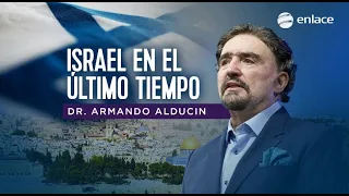 Dr. Armando Alducin - Israel en el último tiempo - Enlace TV