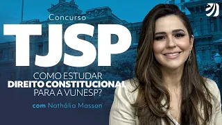 Concurso TJSP: como estudar Direito Constitucional para a VUNESP? com Prof. Nathália Masson