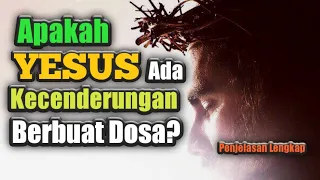 Yesus ada kecenderungan berbuat dosa? | Tujuan Yesus memiliki sifat manusia | Penjelasan Alkitab